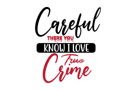 Careful There You Know I Love True Crime Gráfico por nirmal108roy