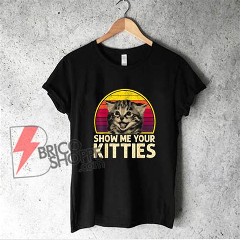 Show Me Your Kitties T Shirt Funny Cat Lover Shirt
