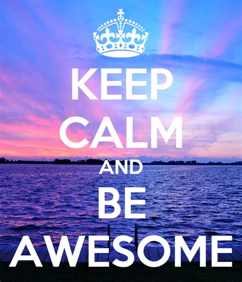 Keep Calm And Be Awesome Keep Calm And Carry On Image Generator