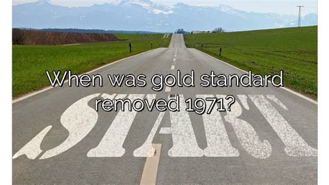 When Was Gold Standard Removed 1971 Vanessa Benedict