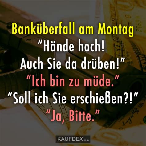 We did not find results for: Banküberfall am Montag... | Kaufdex - Lustige Sprüche