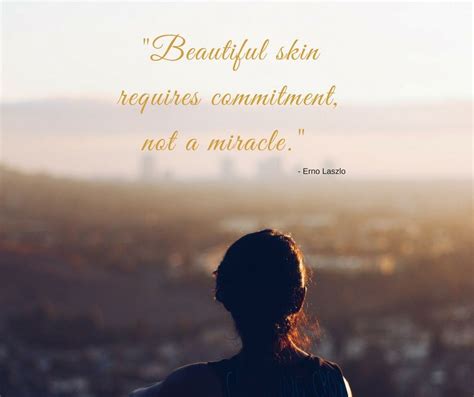 Beautiful Skin Requires Commitment Not A Miracle Erno Laszlo Beauty Quotes