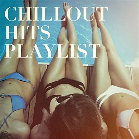 Chillout Hits Playlist Von Cafe Chillout Music Club Lounge Music Café Chillout Lounge Bei