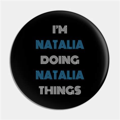 Im Natalia Doing Natalia Things Funny Personalized Natalia Personalized Name T Pin