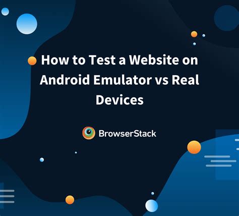 How To Test A Website On Android Emulator Vs Real Devices Browserstack