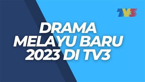Senarai Drama Melayu Baru Akan Datang Di Tv3 Tahun 2023