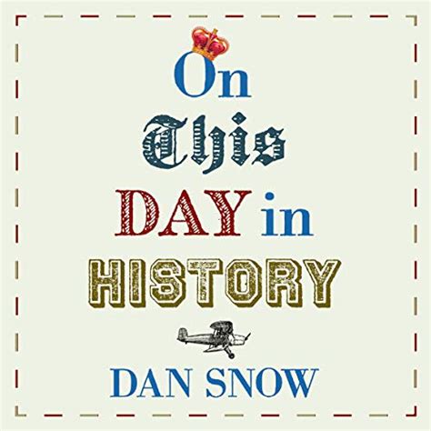 On This Day In History Audio Download Dan Snow Dan Snow John