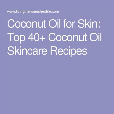 Coconut Oil Skin Recipes 40 Creative Ideas The Nourished Life