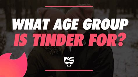 What Age Group Is Tinder For Tinder Users In 2022 Explained