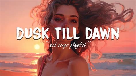 Dusk Till Dawn ♫ Sad Songs Playlist For Broken Hearts ~ Depressing