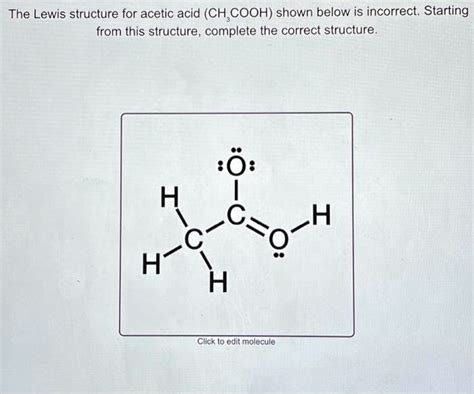 Solved The Lewis Structure For Acetic Acid Ch3cooh Shown Below Is