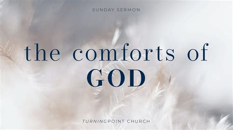 The Comforts Of God Turning Point Church