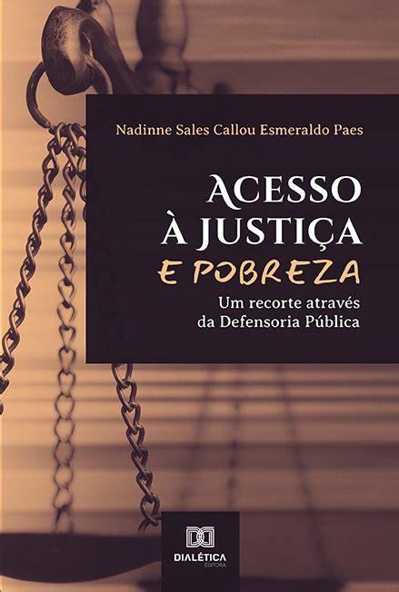 Acesso à Justiça E Pobreza Um Recorte Através Da Defensoria Pública Loja Editora Dialética