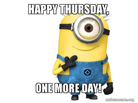 Happy Thursday One More Day Thoughtful Minion Make A Meme