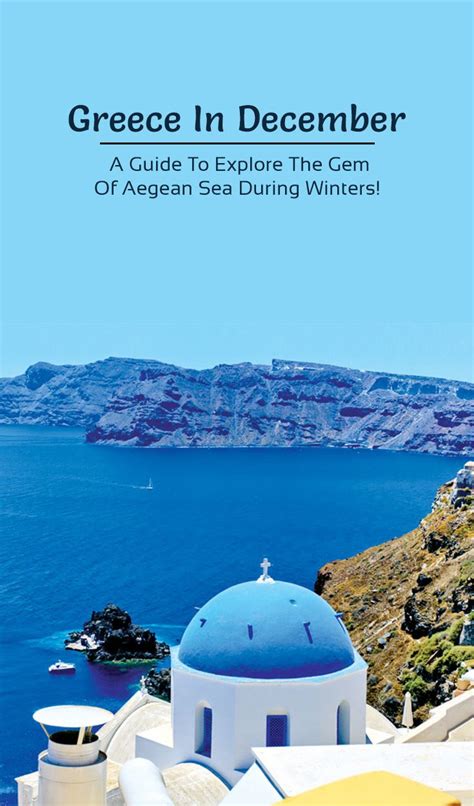 Greece In December A Guide To Explore The Gem Of Aegean Sea During