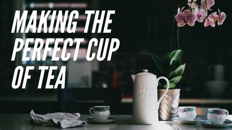 Making The Perfect Cup Of Tea Youtube