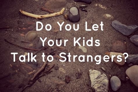 Do You Let Your Kids Talk To Strangers