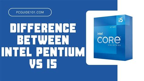 Difference Between Intel Pentium Vs I5 Pc Guide 101