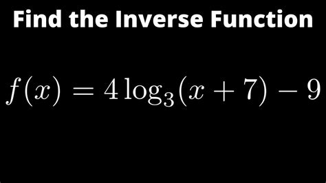 Inverse Of Logarithmic Function Fx 4log3x 7 9 Youtube