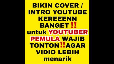 CARA MEMBUAT INTRO KEREN UNTUK YOUTUBER PEMULA | COVER YOUTUBE - YouTube
