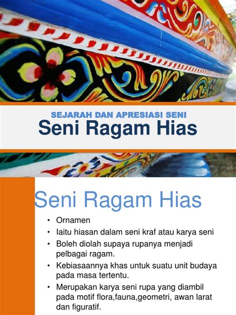 Pengertian ragam hias adalah susunan pola hias menggunakan motif hias dengan cara dan kaidah tertentu pada suatu ruang atau bidang sehingga menghasilkan bentuk yang menarik dan indah. Seni Ragam Hias