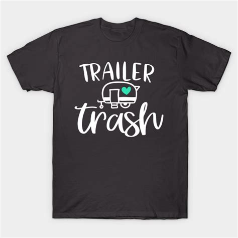 Trailer Trash Travel Trailer Ts T Shirt Teepublic