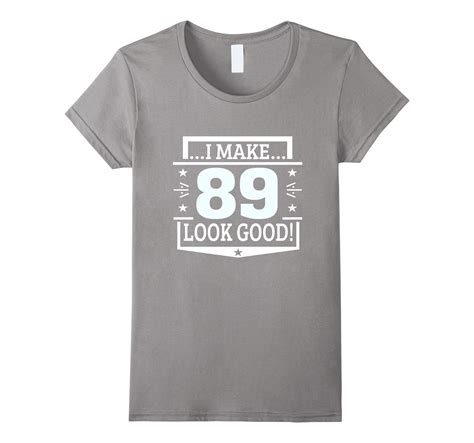 i make 89 looks good 89 years birthday shirt 4lvs