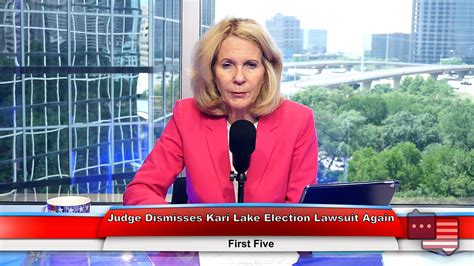Judge Dismisses Kari Lake Election Lawsuit Again First Five 52323