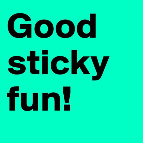 Good Sticky Fun Post By Trek On Boldomatic
