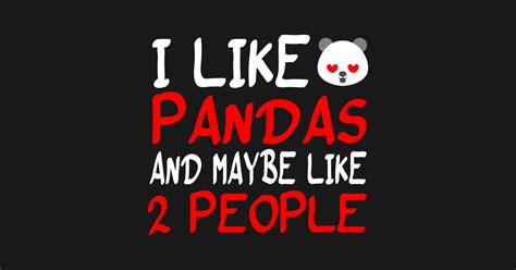 I Like Pandas And Maybe Like 2 People Panda Panda Bear Cute Panda