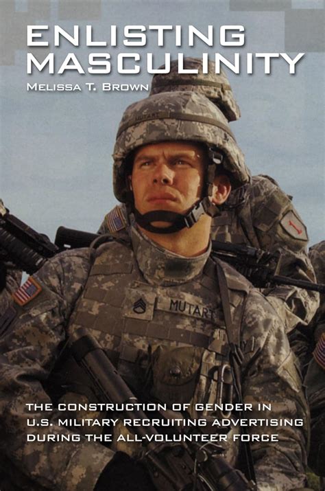 Enlisting Masculinity The Construction Of Gender In Us Military Recruiting Advertising During