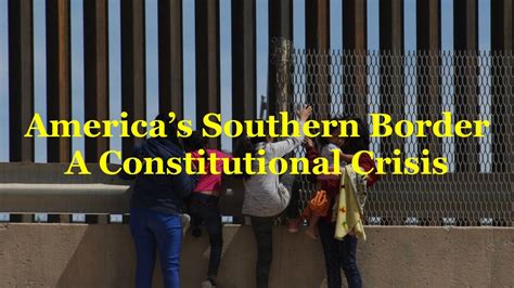 Americas Southern Border A Constitutional Crisis Youtube