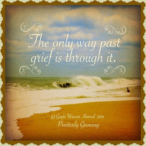 The Only Way Past Grief Is Through It Take As Much Time As You Need