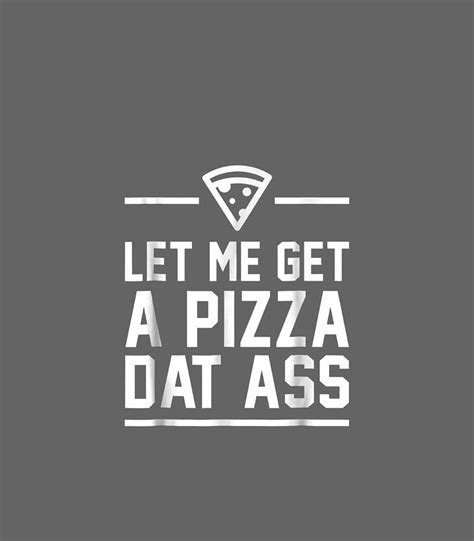 Let Me Get A Pizza Dat Ass Funny Valentines Day Digital Art By Scotik Seele Fine Art America