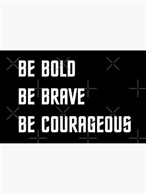 Be Bold Be Brave Be Courageous Og Poster By Kingpagla Redbubble