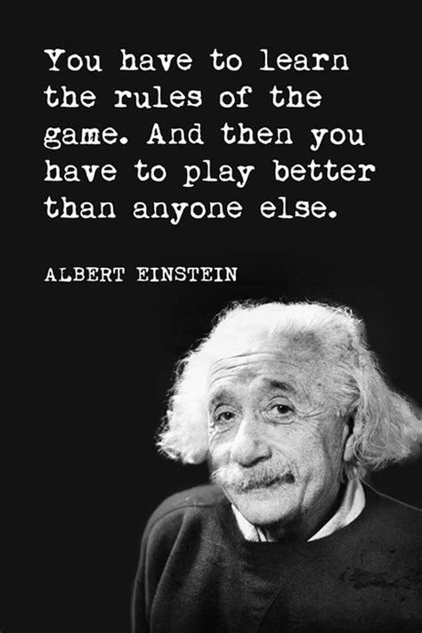 You Have To Learn The Rules Of The Game Albert Einstein Quote
