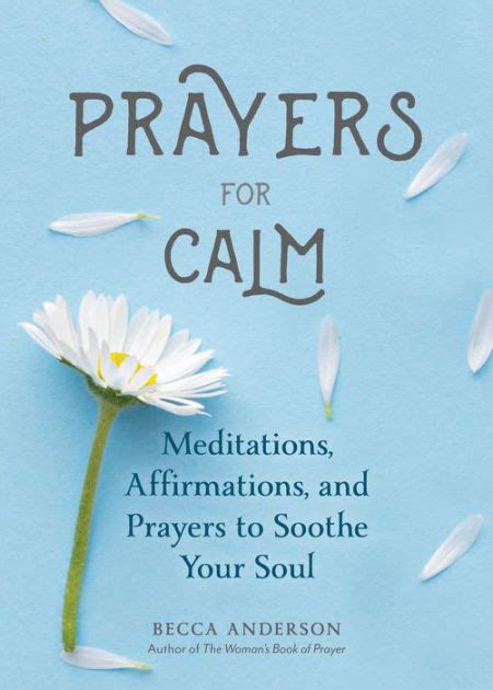 Prayers For Calm Meditations Affirmations And Prayers To Soothe Your