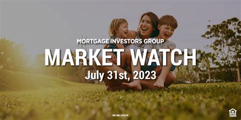 Mig Market Watch July 31st 2023 Mortgage Investors Group