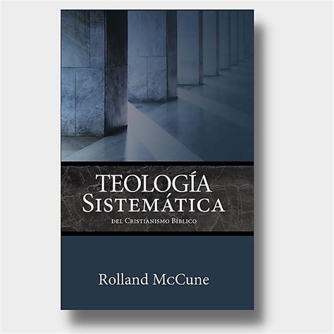 Teología Sistemática Del Cristianismo Bíblico — Editorial Bautista