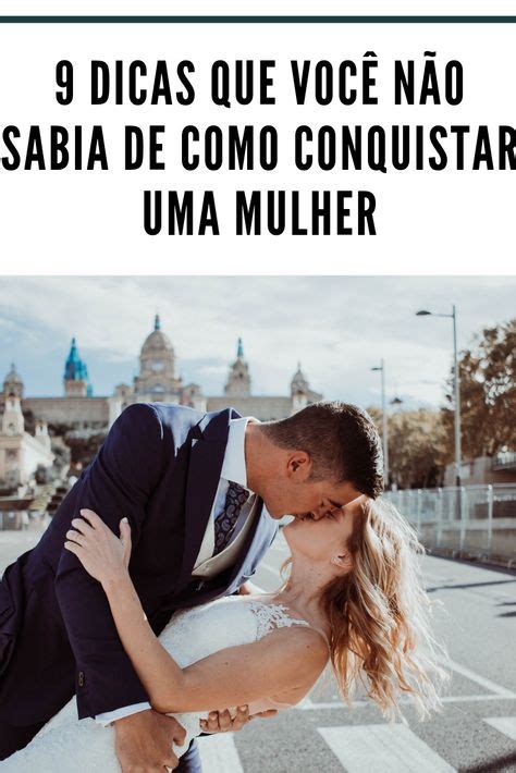 Melhores Imagens De Como Conquistar Uma Mulher Como Conquista Uma