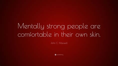 John C Maxwell Quote Mentally Strong People Are Comfortable In Their