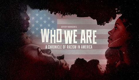 Who We Are A Chronicle Of Racism In America Documentarians Interview