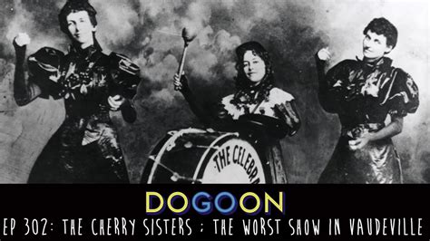 The Cherry Sisters The Worst Show In Vaudeville Do Go On Podcast Ep 302 Youtube