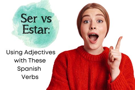 Ser Vs Estar Using Adjectives With These Spanish Verbs