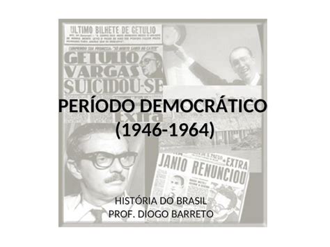 PPT PERÍODO DEMOCRÁTICO 1946 1964 DOKUMEN TIPS