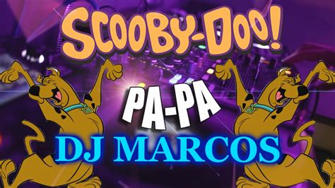 Scooby Doo Papa Dj Marcos Youtube