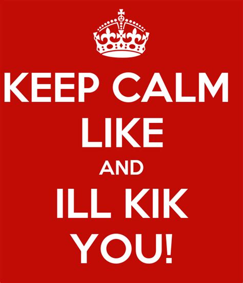 Keep Calm Like And Ill Kik You Poster Summerguzman Keep Calm O Matic
