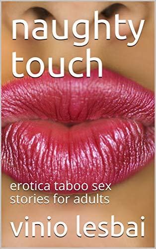 Naughty Touch Erotica Taboo Sex Stories For Adults By Vinio Lesbai Goodreads