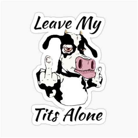 Leave My Tits Alone Funny Cow Sticker For Sale By Tika96 Redbubble