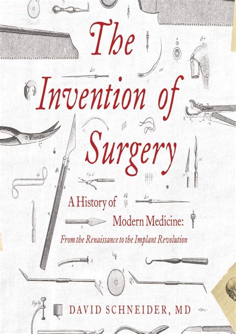 Read Download The Invention Of Surgery A History Of Modern Medicine